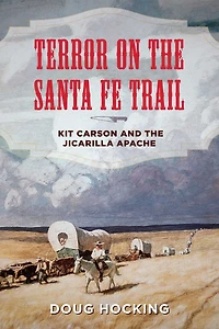 Terror on the Santa Fe Trail: Kit Carson and Jicarilla Apache