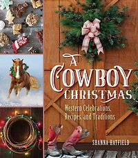 A Cowboy Christmas: Western Celebrations, Recipes, and Traditions