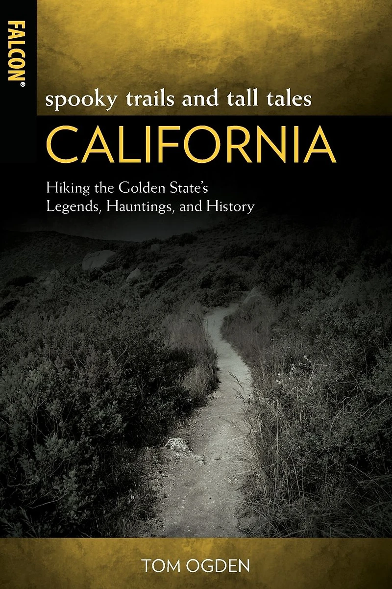 Spooky Trails and Tall Tales California: Hiking the Golden State's Legends, Hauntings, History