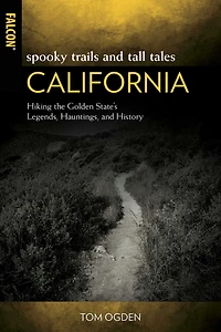 Spooky Trails and Tall Tales California: Hiking the Golden State's Legends, Hauntings, History