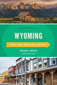 Wyoming Off the Beaten Path®: Discover Your Fun