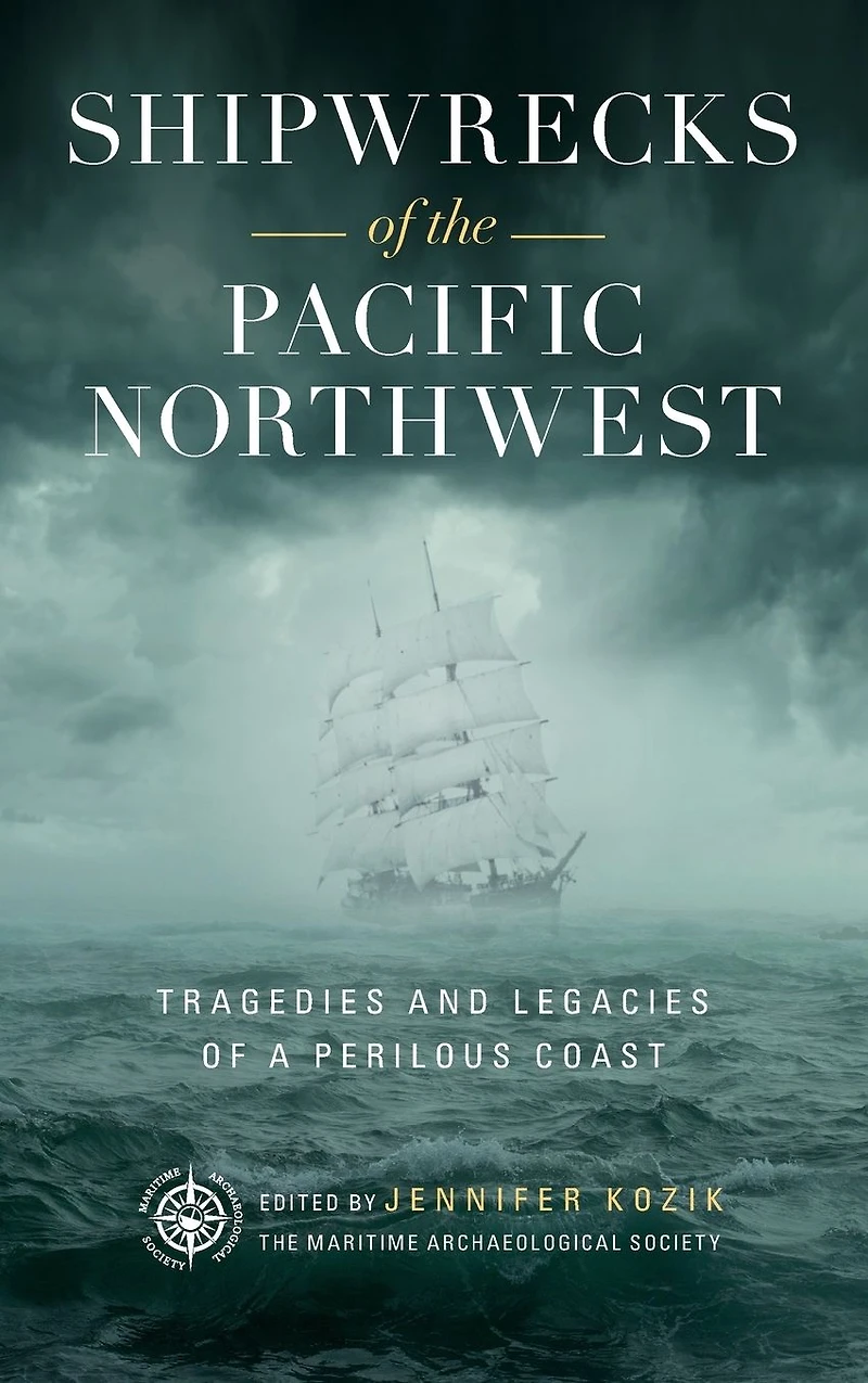 Shipwrecks of the Pacific Northwest: Tragedies and Legacies a Perilous Coast