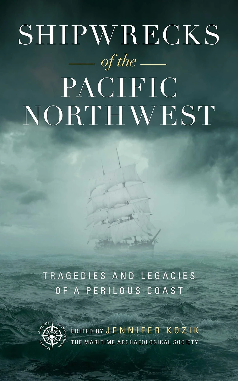Shipwrecks of the Pacific Northwest: Tragedies and Legacies a Perilous Coast