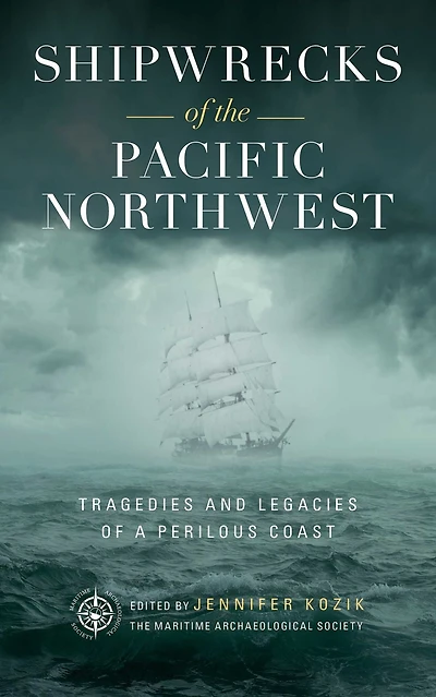 Shipwrecks of the Pacific Northwest: Tragedies and Legacies a Perilous Coast