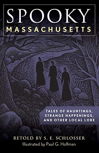 Spooky Massachusetts: Tales Of Hauntings, Strange Happenings, And Other Local Lore