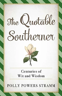 The Quotable Southerner: Centuries of Wit and Wisdom