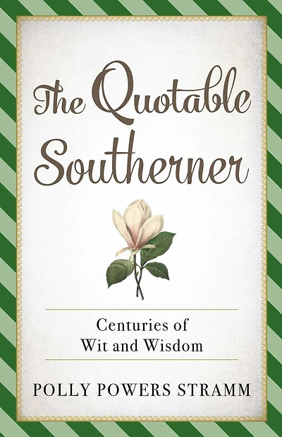 The Quotable Southerner: Centuries of Wit and Wisdom