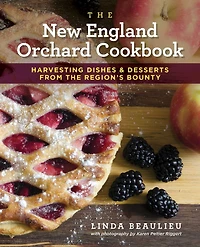 the New England Orchard Cookbook: Harvesting Dishes & Desserts from Region's Bounty