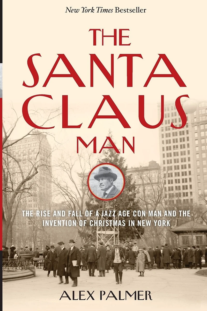 the Santa Claus Man: Rise and Fall of a Jazz Age Con Man Invention Christmas New York