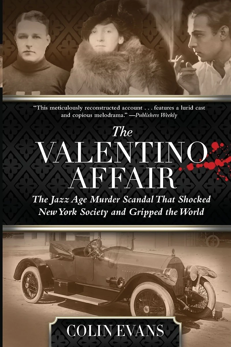 Valentino Affair: the Jazz Age Murder Scandal That Shocked New York Society and Gripped World