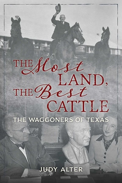 The Most Land, Best Cattle: Waggoners of Texas