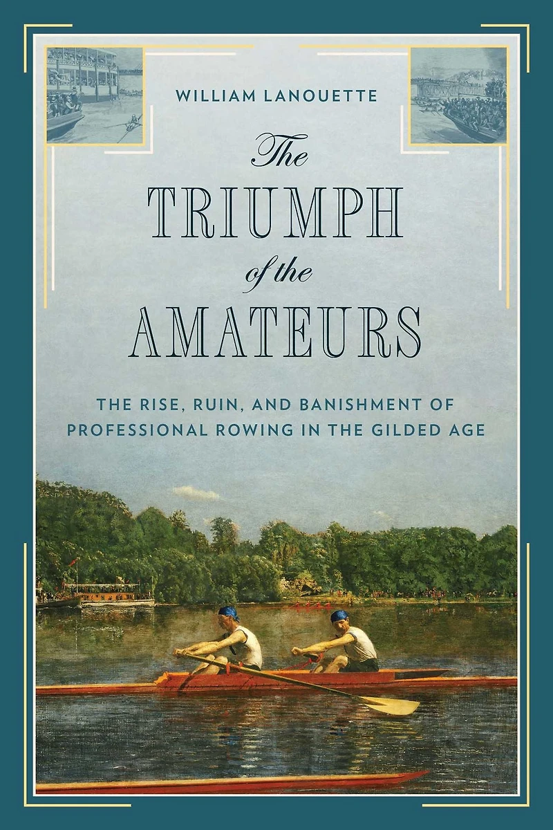 the Triumph of Amateurs: Rise, Ruin, and Banishment Professional Rowing Gilded Age