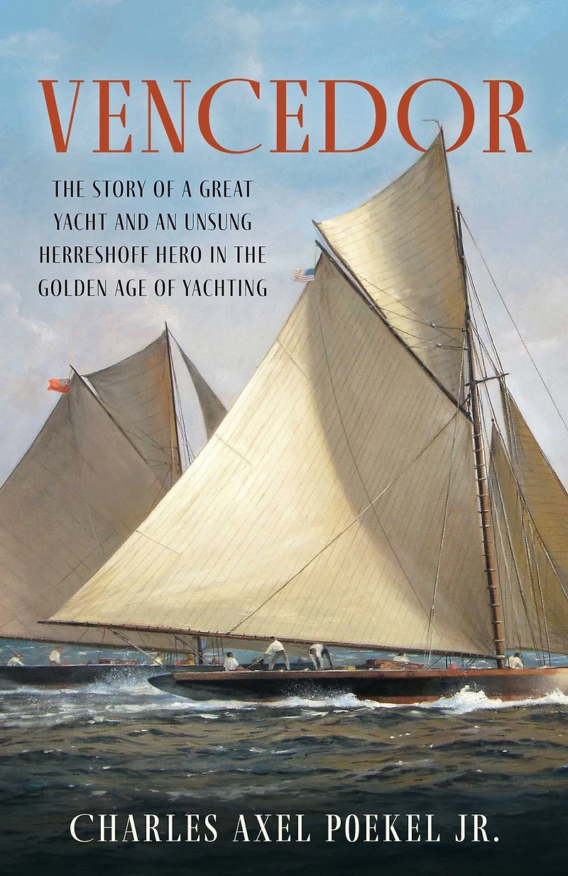 Vencedor: the Story of a Great Yacht and an Unsung Herreshoff Hero Golden Age Yachting