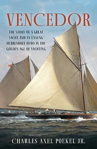 Vencedor: the Story of a Great Yacht and an Unsung Herreshoff Hero Golden Age Yachting