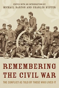 Remembering The Civil War: Conflict as Told by Those Who Lived It