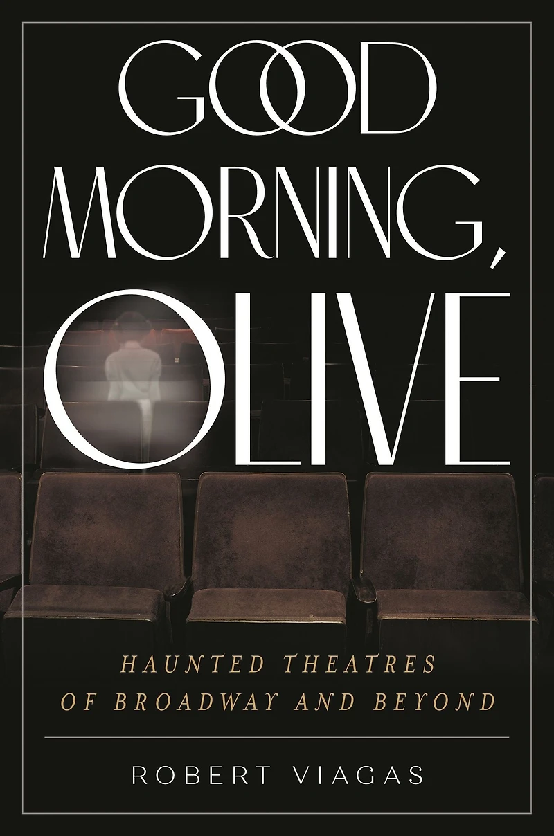 Good Morning, Olive: Haunted Theatres of Broadway and Beyond