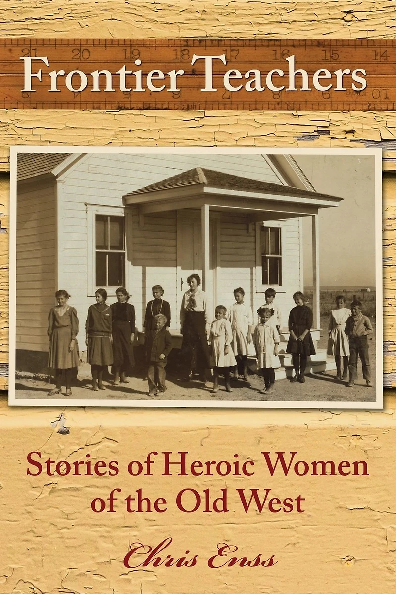 Frontier Teachers: Stories of Heroic Women the Old West