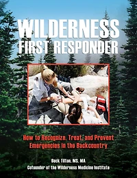 Wilderness First Responder: How To Recognize, Treat, And Prevent Emergencies The Backcountry