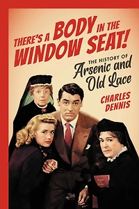 There's a Body The Window Seat!: History of Arsenic and Old Lace