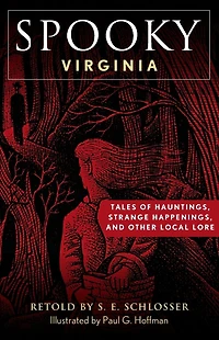 Spooky Virginia: Tales of Hauntings, Strange Happenings, and Other Local Lore