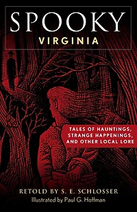 Spooky Virginia: Tales of Hauntings, Strange Happenings, and Other Local Lore