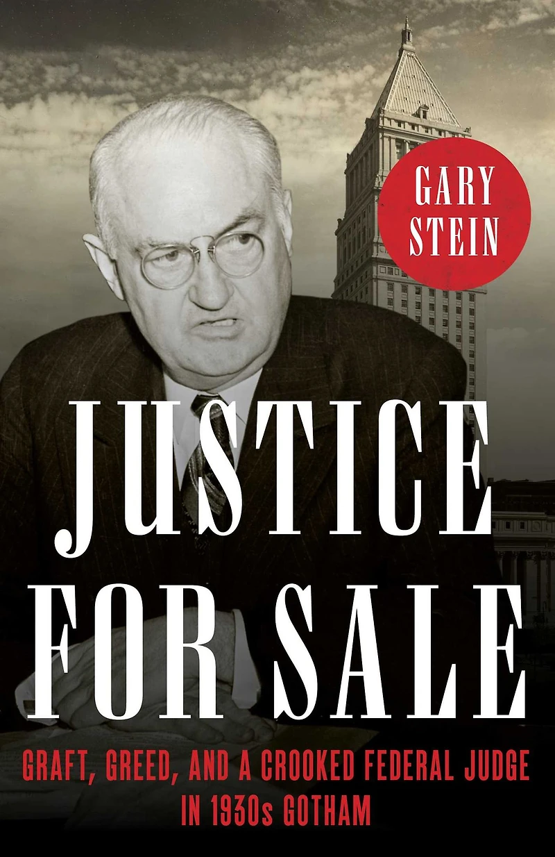 Justice for Sale: Graft, Greed, and a Crooked Federal Judge 1930s Gotham