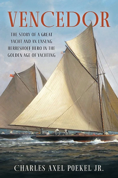 Vencedor: the Story of a Great Yacht and an Unsung Herreshoff Hero Golden Age Yachting