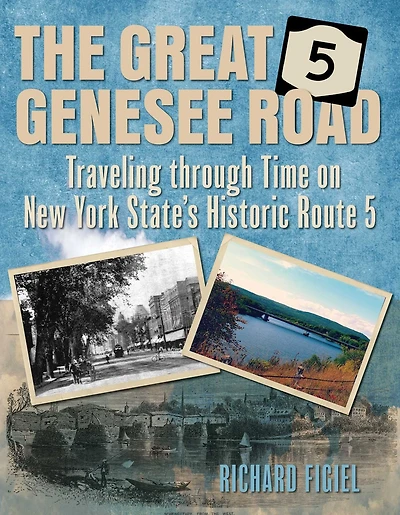 Great Genesee Road: Traveling Through Time on New York State's Historic Route 5