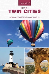 Day Trips® from The Twin Cities: Getaway Ideas For Local Traveler