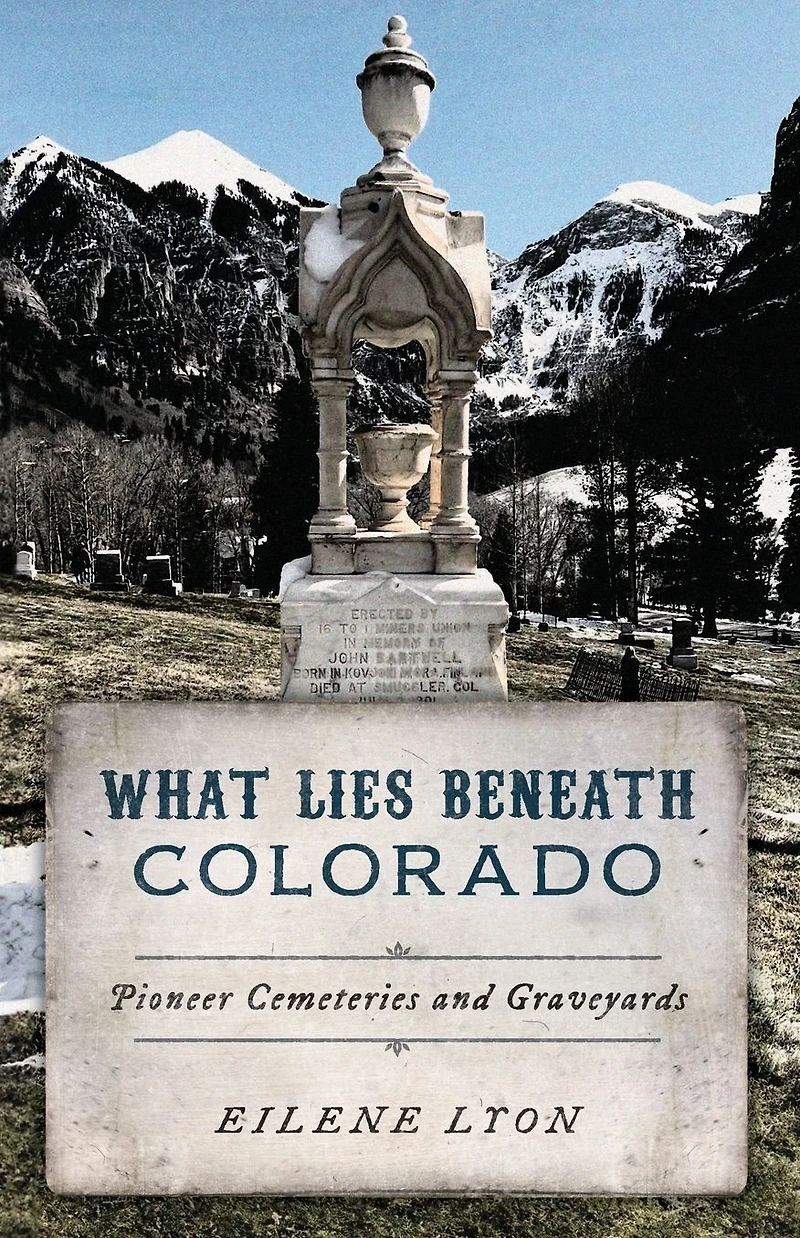 What Lies Beneath Colorado: Pioneer Cemeteries and Graveyards