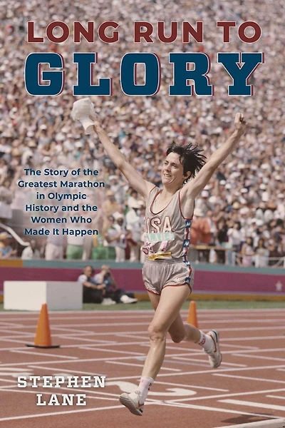 Long Run to Glory: the Story of Greatest Marathon Olympic History and Women Who Made It Happen