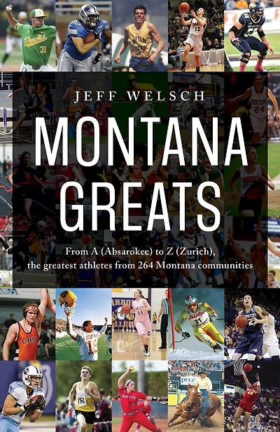 Montana Greats: from A (Absarokee) to Z (Zurich), the Greatest Athletes 264 Communities