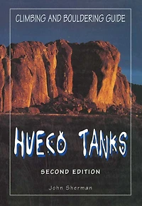 Hueco Tanks Climbing and Bouldering Guide