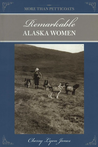 More Than Petticoats: Remarkable Alaska Women