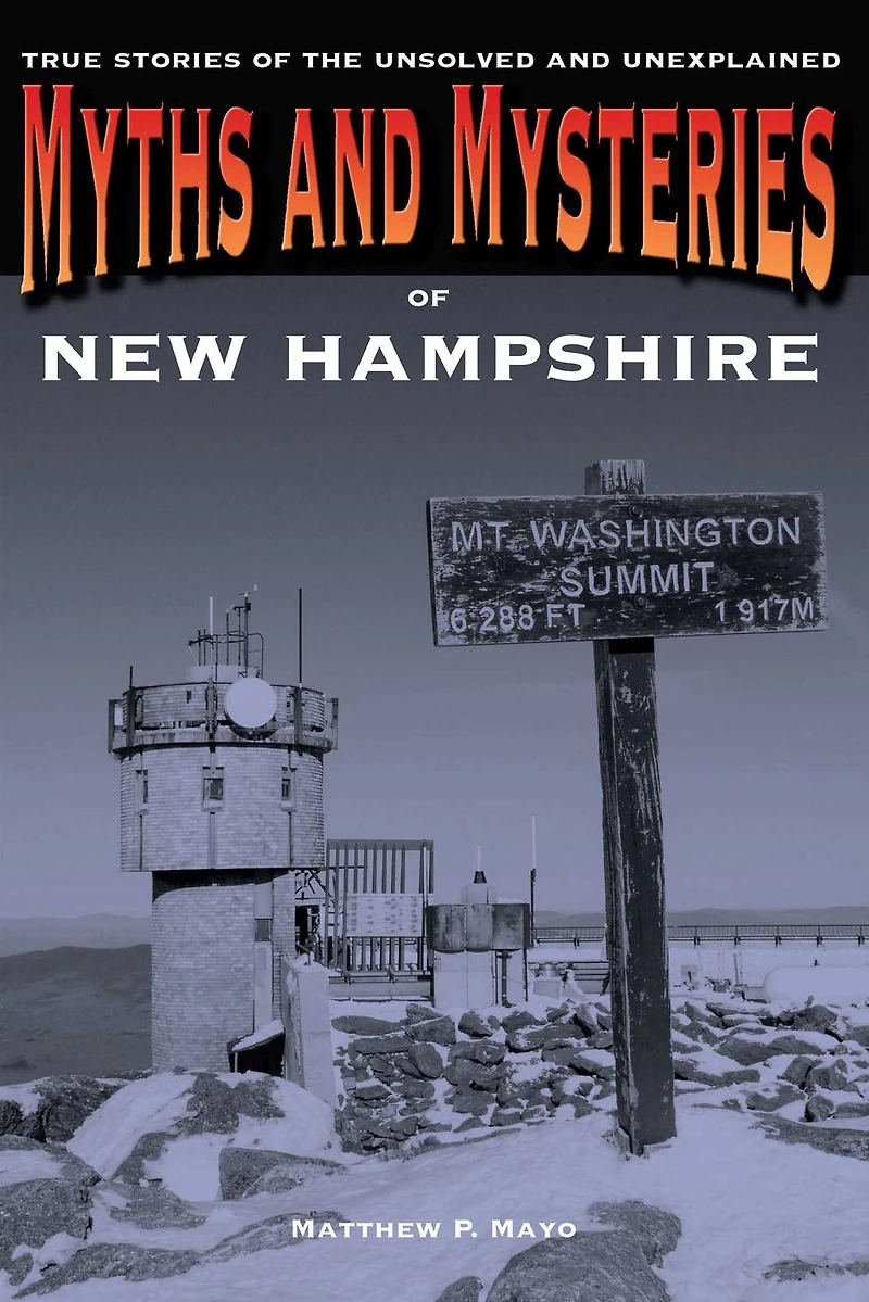 Myths And Mysteries Of New Hampshire: True Stories The Unsolved Unexplained