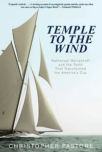Temple to the Wind: Nathanael Herreshoff and Yacht that Transformed America's Cup