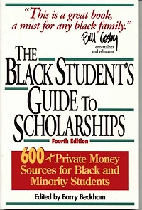 The Black Student's Guide to Scholarships: 500+ Private Money Sources for and Minority Students