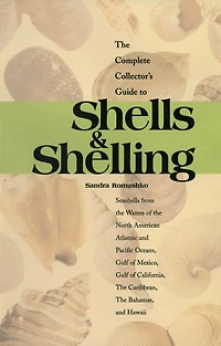 The Complete Collector's Guide to Shells & Shelling: Seashells for Waters of North American Atlantic and Pacific Oceans, Gulf Mexico, California, Caribbean, Bahamas, Hawaii