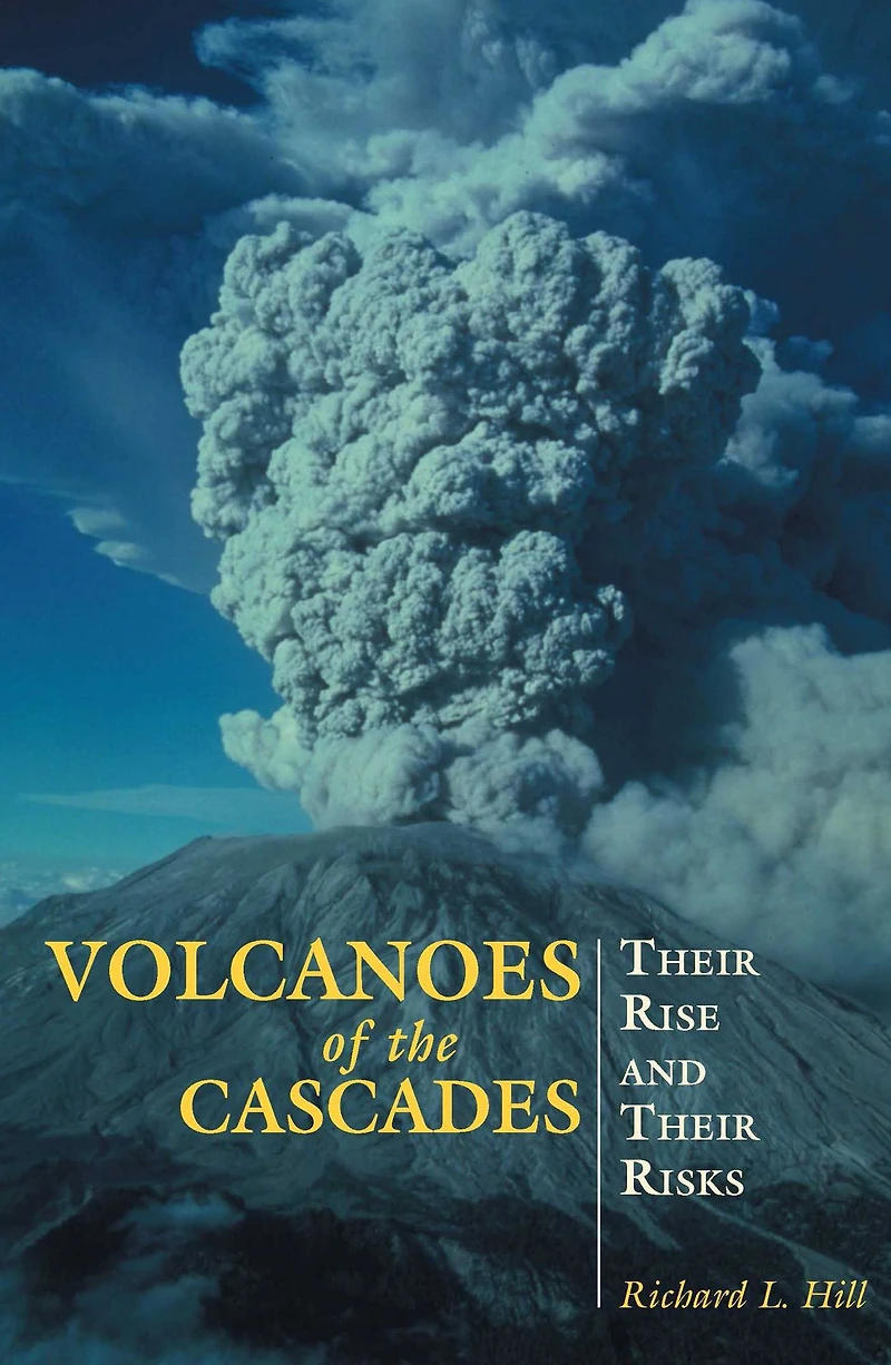 Volcanoes of the Cascades: Their Rise And Risks