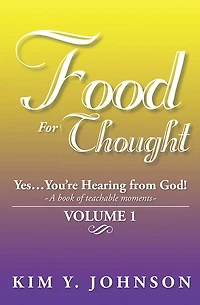 Food For Thought: Yes....You're Hearing from God! ~A book of teachable moments~ VOLUME 1