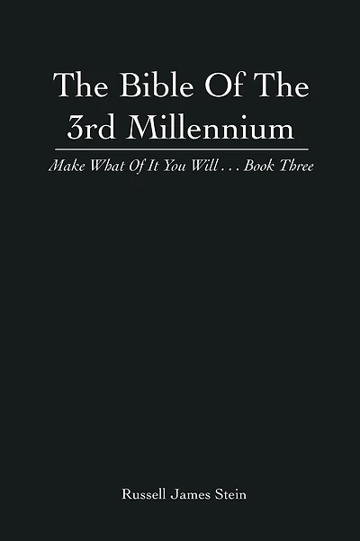The Bible Of The 3rd Millennium: Make What Of It You Will... Book Three