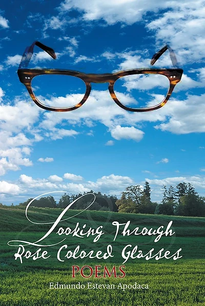 Looking Through Rose Colored Glasses: Poems