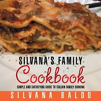 Silvana's Family Cookbook: (Every Day Meals Italian Style)