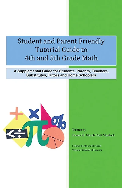 Student and Parent Friendly Tutorial Guide to 4th 5th Grade Math: A Supplemental for Students, Parents, Teachers, Substitutes, Tutors Ho