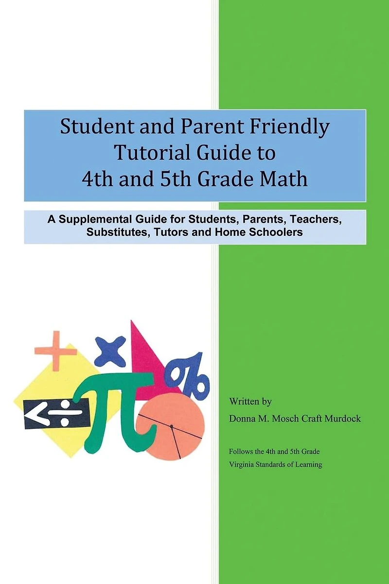 Student and Parent Friendly Tutorial Guide to 4th 5th Grade Math: A Supplemental for Students, Parents, Teachers, Substitutes, Tutors Ho