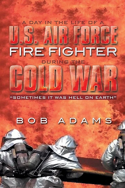 A DAY THE LIFE OF U.S. AIR FORCE FIRE FIGHTER DURING COLD WAR: "SOMETIMES IT WAS HELL ON EARTH"
