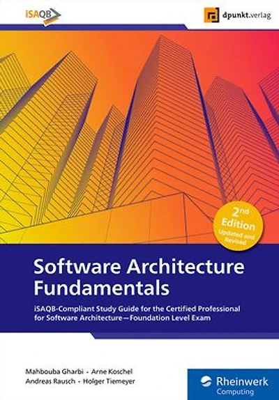 Software Architecture Fundamentals: Isaqb-Compliant Study Guide for the Certified Professional for Software Architecture--Foundation Level Exam