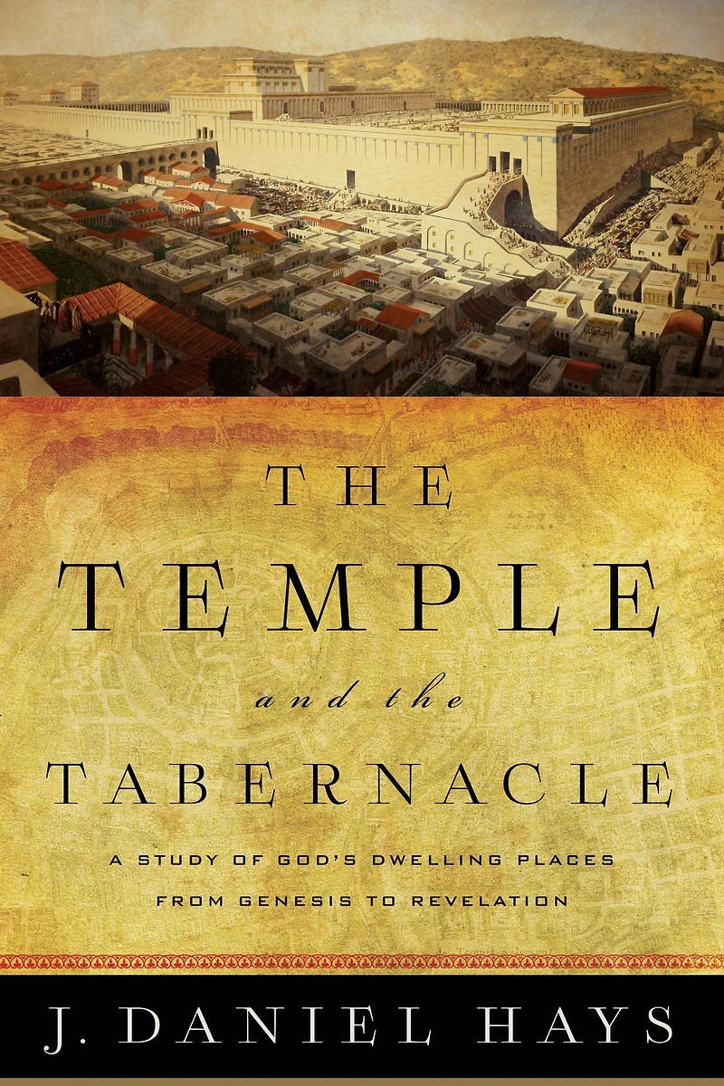 the Temple and Tabernacle: A Study of God's Dwelling Places from Genesis to Revelation