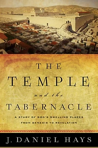 the Temple and Tabernacle: A Study of God's Dwelling Places from Genesis to Revelation