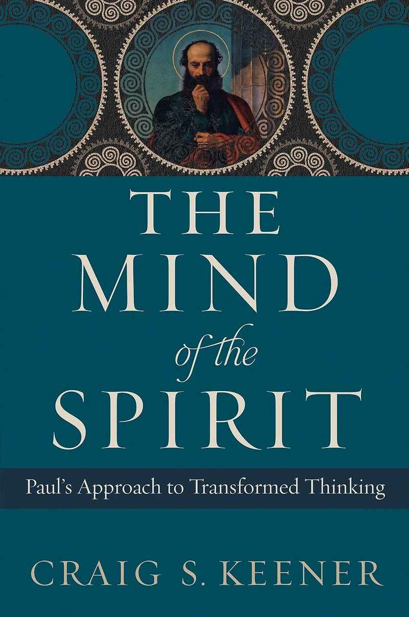 the Mind of Spirit: Paul's Approach to Transformed Thinking